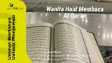 Wanita Haid Membaca Al Qur’an