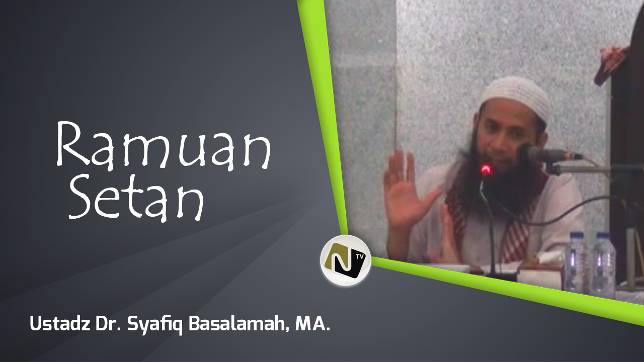 Ramuan Setan – Ust DR Syafiq Basalamah M.A