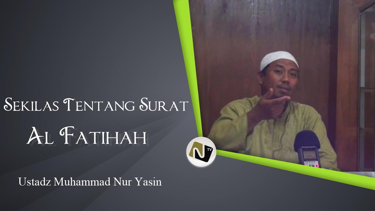Ustadz Muhammad Nur Yasin – Sekilas Tentang Al Fatihah